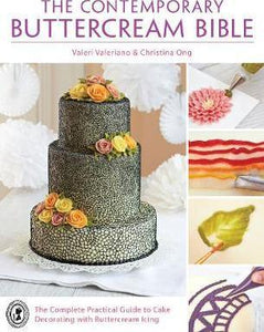 The Contemporary Buttercream Bible : The complete practical guide to cake decorating with buttercream icing - BookMarket