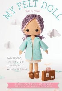 My Felt Doll : Easy sewing patterns for wonderfully whimsical dolls