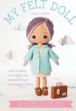My Felt Doll : Easy sewing patterns for wonderfully whimsical dolls