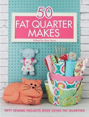 50 Fat Quarter Makes : Fifty Sewing Projects