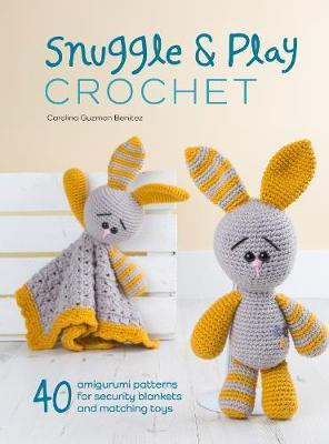 Snuggle and Play Crochet 40 amigurumi patterns for lovey security