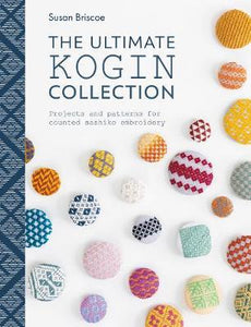 The Ultimate Kogin Collection : Projects and patterns for counted sashiko embroidery