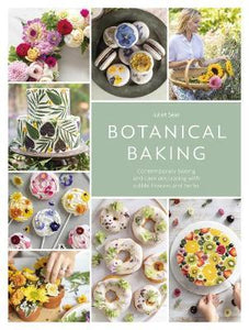 Botanical Baking : Contemporary baking and cake decorating with edible flowers and herbs - BookMarket