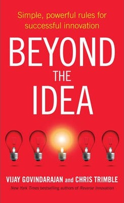 Beyond the Idea : Simple, powerful rules for successful innovation