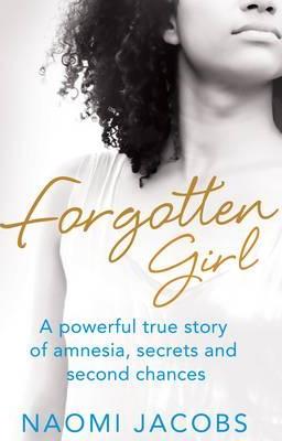 Forgotten Girl : A powerful true story of amnesia, secrets and second chances