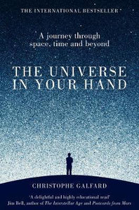 The Universe in Your Hand : A Journey Through Space, Time and Beyond