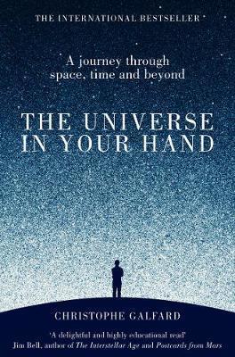 The Universe in Your Hand : A Journey Through Space, Time and Beyond