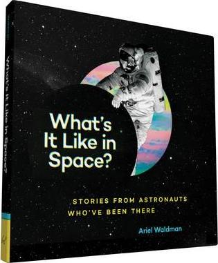 What's It Like in Space? : Stories from Astronauts Who've Been There