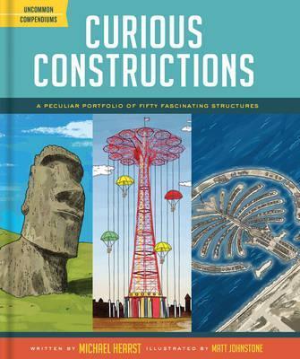 Curious Constructions : A Peculiar Portfolio of Fifty Fascinating Structures