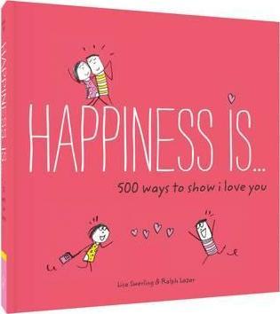 Happiness Is . . . 500 Ways to Show I Love You
