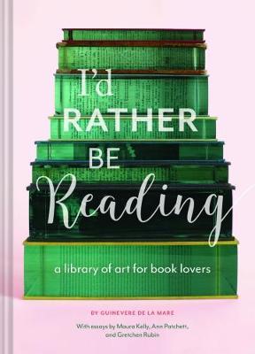 I'd Rather Be Reading : A Library of Art for Book Lovers