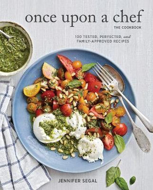 Once Upon a Chef, the Cookbook: 100 Tested, Perfected, and Family-Approved Recipes - BookMarket