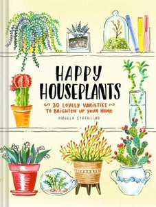 Happy Houseplants : 30 Lovely Varieties to Brighten Up Your Home