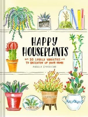Happy Houseplants : 30 Lovely Varieties to Brighten Up Your Home