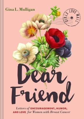 Dear Friend : Letters of Encouragement, Humor, and Love for Women with Breast Cancer