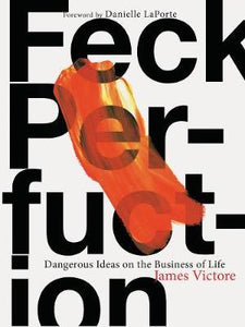 Feck Perfuction : Dangerous Ideas on the Business of Life