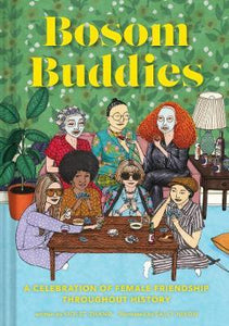 Bosom Buddies : A Celebration of Female Friendships throughout History