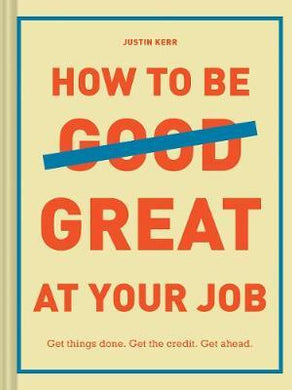 How to Be Great at Your Job : Get things done. Get the credit. Get ahead. - BookMarket