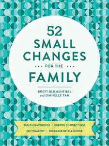 52 Small Changes for the Family : Sharpen Minds * Build Confidence * Boost Health * Deepen Connections