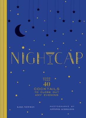 Nightcap : More than 40 Cocktails to Close Out Any Evening