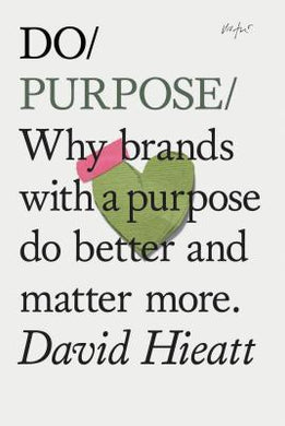 Do Purpose : Why Brands with a Purpose Do Better and Matter More. (Mindfulness Books, Empowering Books, Self Help Books) - BookMarket