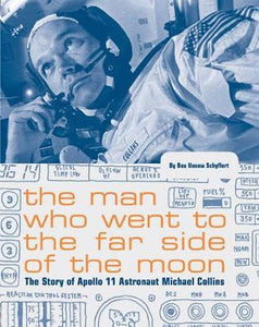 The Man Who Went to the Far Side of the Moon : The Story of Apollo 11 Astronaut Michael Collins