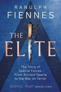 The Elite : The Story of Special Forces - From Ancient Sparta to the War on Terror