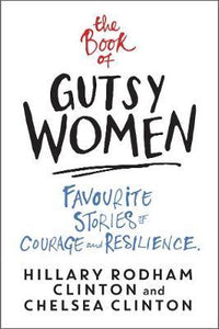 The Book of Gutsy Women : Favourite Stories of Courage and Resilience