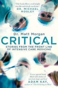 Critical : Stories from the front line of intensive care medicine