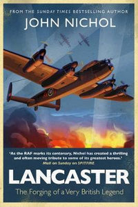 Lancaster : The Forging of a Very British Legend