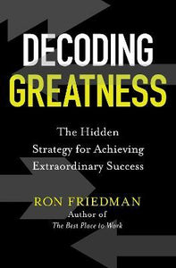 Decoding Greatness : The Hidden Strategy for Achieving Extraordinary Success