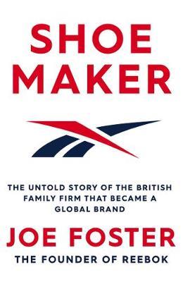 Shoemaker : The Untold Story of the British Family Firm that Became a Global Brand