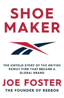 Shoemaker : The Untold Story of the British Family Firm that Became a Global Brand