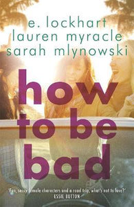 How to Be Bad : Take a summer road trip you won't forget