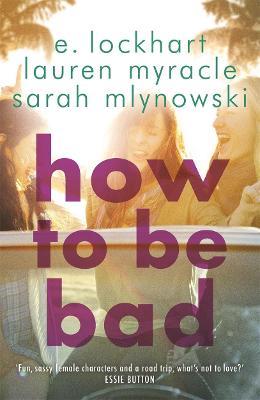 How to Be Bad : Take a summer road trip you won't forget