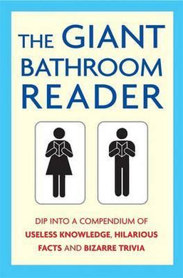 The Giant Bathroom Reader : Dip into a compendium of useless knowledge, hilarious facts and bizarre trivia - BookMarket
