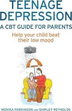 Teenage Depression - A CBT Guide for Parents : Help your child beat their low mood - BookMarket