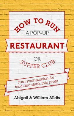 How To Run A Pop-Up Restaurant or Supper Club : Turn Your Passion For Food and Drink Into Profit - BookMarket
