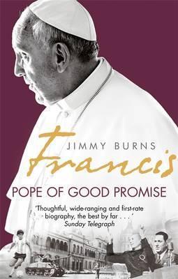 Francis: Pope of Good Promise : From Argentina's Bergoglio to the World's Francis - BookMarket