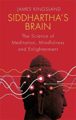 Siddhartha's Brain : The Science of Meditation, Mindfulness and Enlightenment - BookMarket