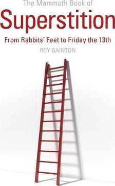 The Mammoth Book of Superstition : From Rabbits' Feet to Friday the 13th - BookMarket
