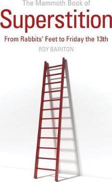 The Mammoth Book of Superstition : From Rabbits' Feet to Friday the 13th - BookMarket