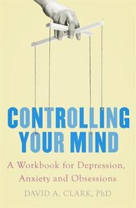 Controlling Your Mind : A Workbook for Depression, Anxiety and Obsessions - BookMarket