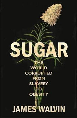 Sugar : The world corrupted, from slavery to obesity - BookMarket