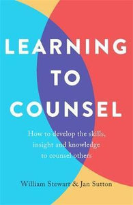 Learning To Counsel, 4th Edition : How to develop the skills, insight and knowledge to counsel others