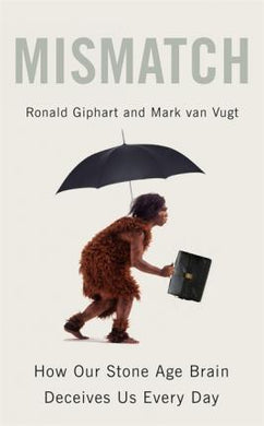Mismatch : How Our Stone Age Brain Deceives Us Every Day (And What We Can Do About It) - BookMarket