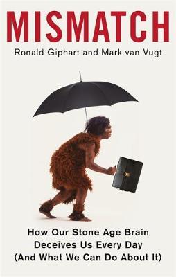 Mismatch : How Our Stone Age Brain Deceives Us Every Day