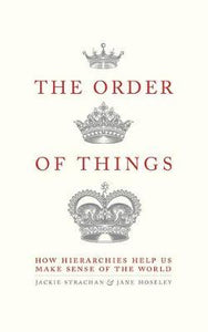 The Order of Things : How hierarchies help us make sense of the world
