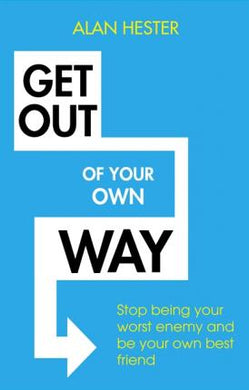 Get Out of Your Own Way : How to manage the most powerful person in your life - yourself - BookMarket