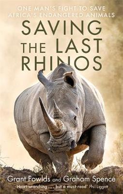 Saving the Last Rhinos : The Life of a Frontline Conservationist